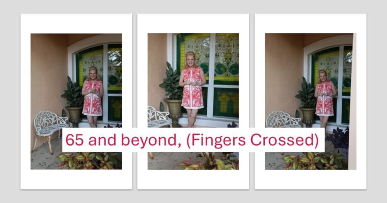 65 and Beyond, (Finger’s Crossed)